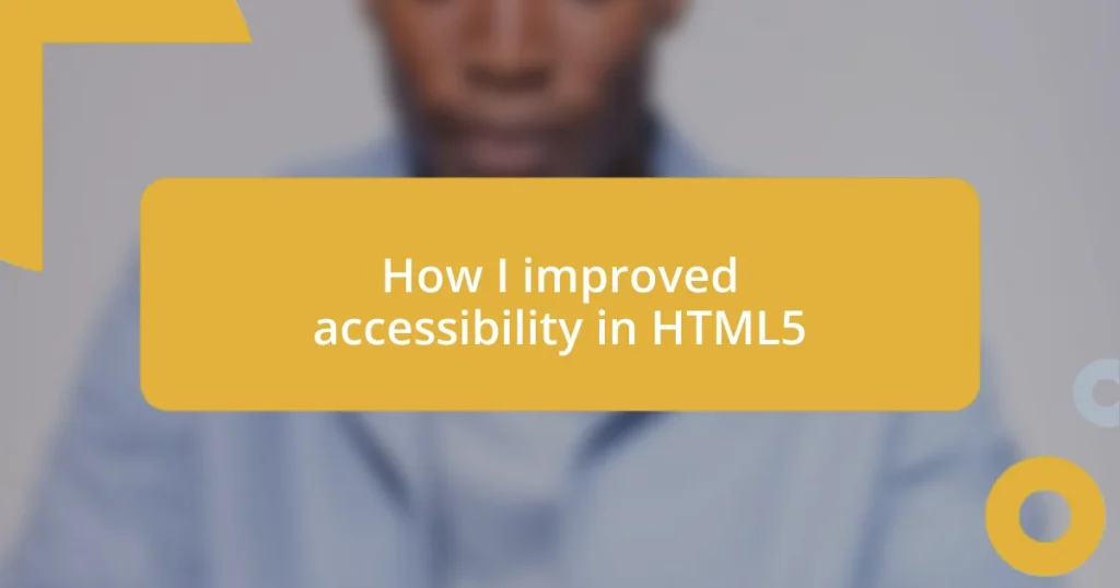 How I improved accessibility in HTML5