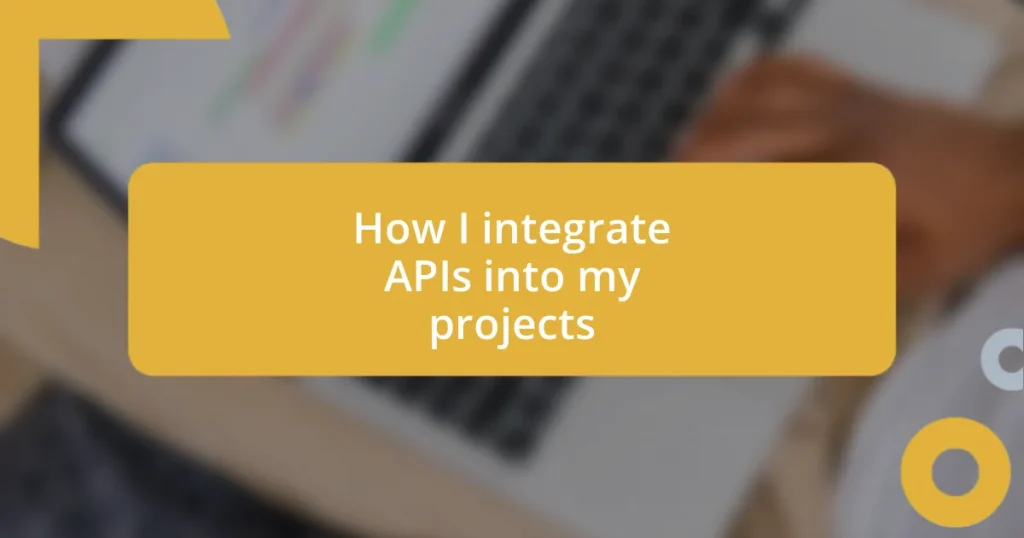 How I integrate APIs into my projects