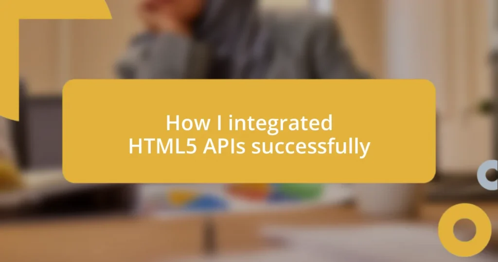 How I integrated HTML5 APIs successfully