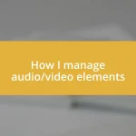 How I manage audio/video elements