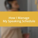 How I Manage My Speaking Schedule