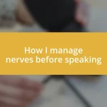 How I manage nerves before speaking