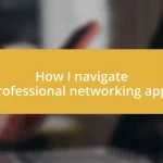 How I navigate professional networking apps