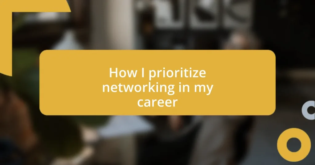 How I prioritize networking in my career