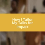 How I Tailor My Talks for Impact