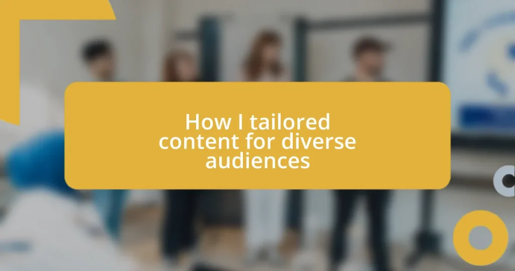 How I tailored content for diverse audiences