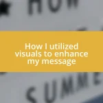 How I utilized visuals to enhance my message