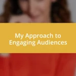 My Approach to Engaging Audiences