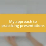 My approach to practicing presentations