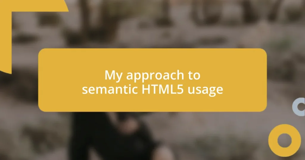 My approach to semantic HTML5 usage