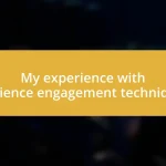 My experience with audience engagement techniques