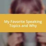 My Favorite Speaking Topics and Why