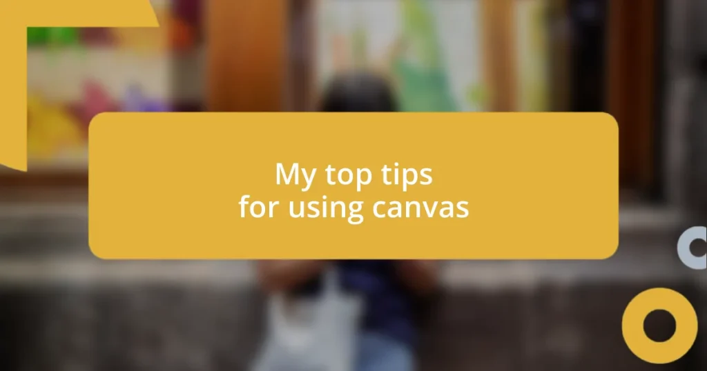 My top tips for using canvas