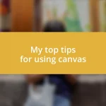 My top tips for using canvas