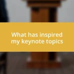 What has inspired my keynote topics