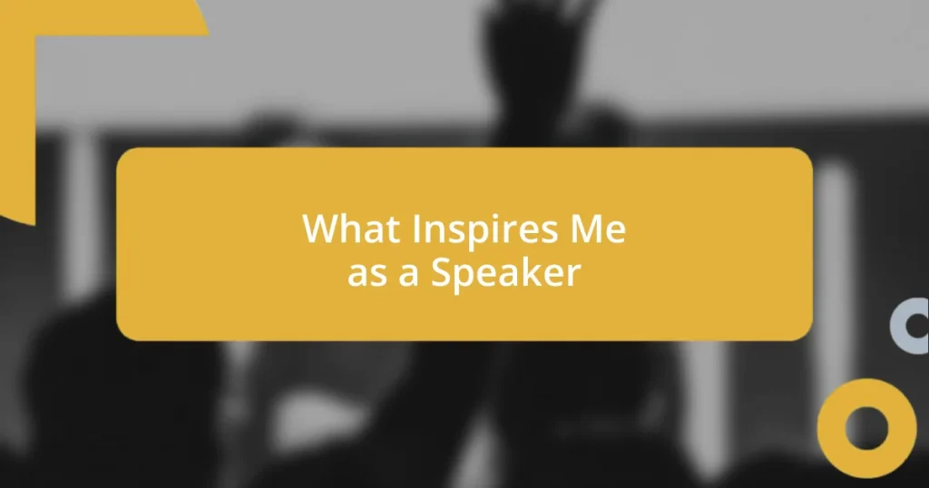 What Inspires Me as a Speaker