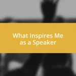 What Inspires Me as a Speaker