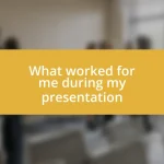 What worked for me during my presentation