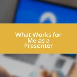 What Works for Me as a Presenter