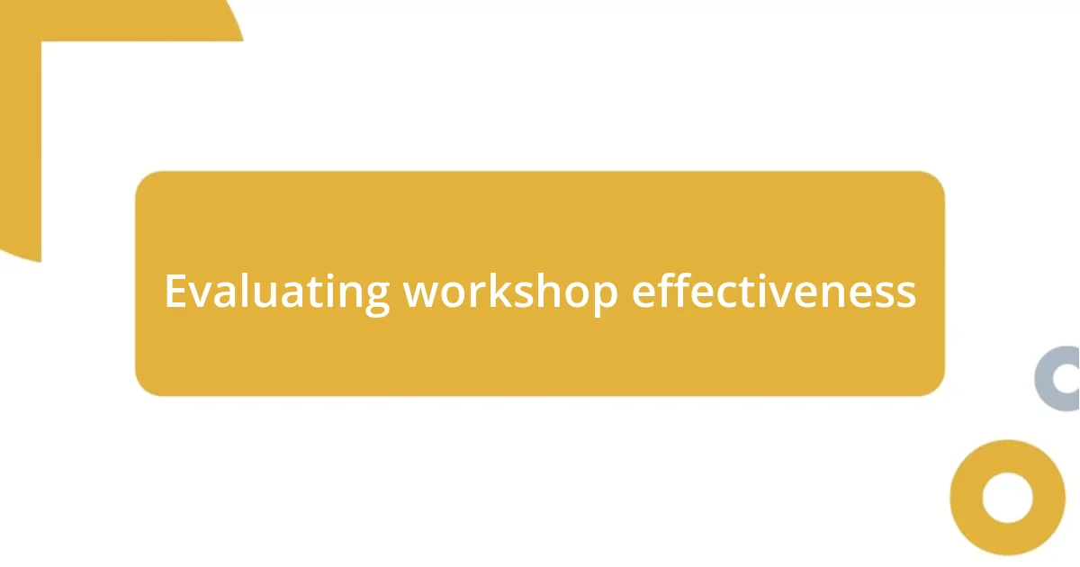 Evaluating workshop effectiveness