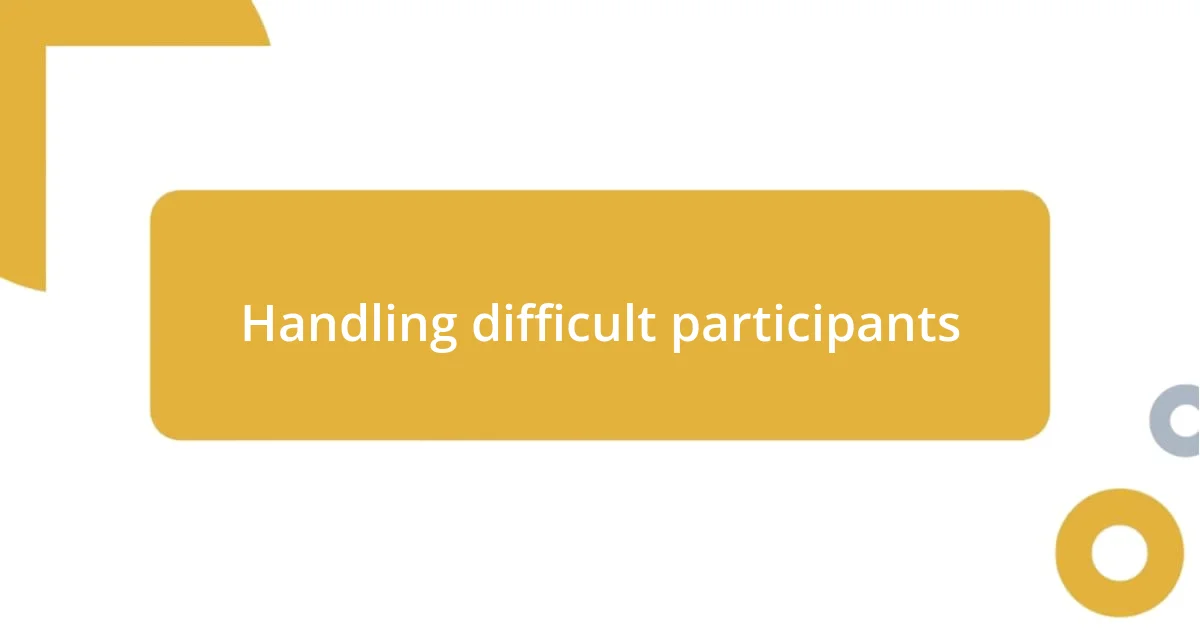 Handling difficult participants