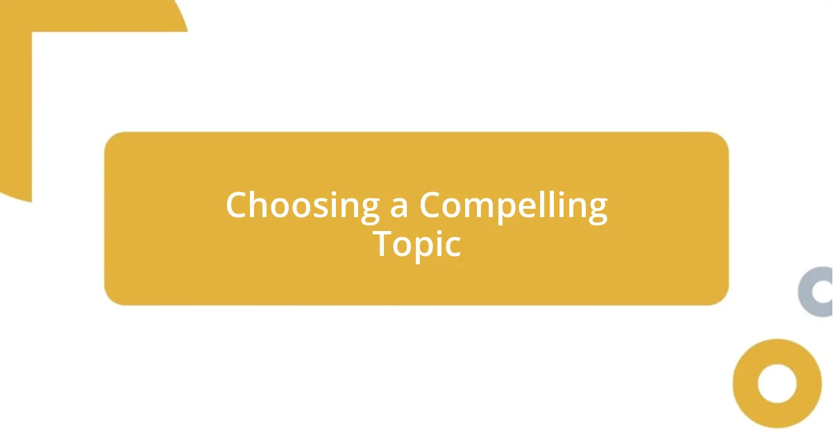 Choosing a Compelling Topic